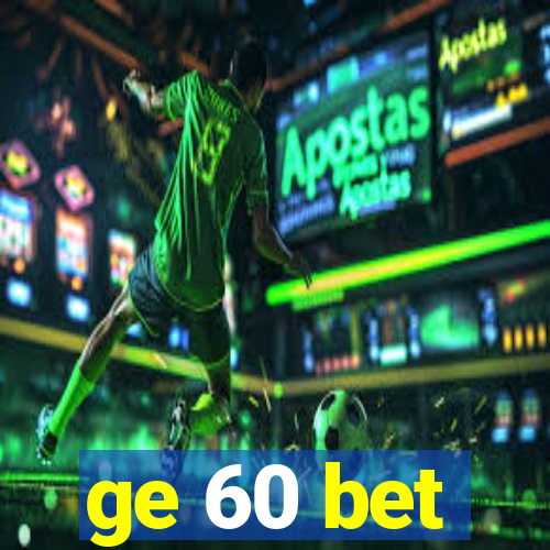 ge 60 bet